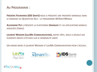 AU PROGRAMME :
FRÉDÉRIC FAURENNES (IDS SANTÉ) NOUS A PRÉSENTÉ UNE PREMIÈRE MONDIALE DANS
LE DOMAINE DU QUANTIFIED SELF : L...
