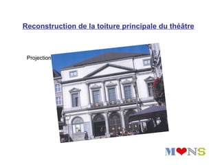 Reconstruction de la toiture principale du théâtre



 Projection
 