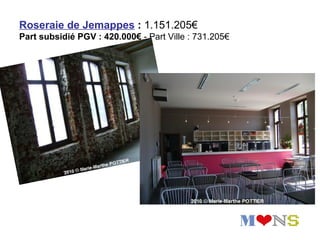 Roseraie de Jemappes : 1.151.205€
Part subsidié PGV : 420.000€ - Part Ville : 731.205€
 