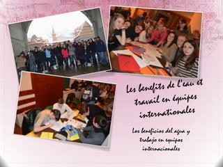 Los beneficios del agua y
trabajo en equipos
internacionales

 