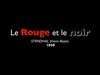 Le Rouge et le noir
    STENDHAL (Henri Beyle)
           1830
 