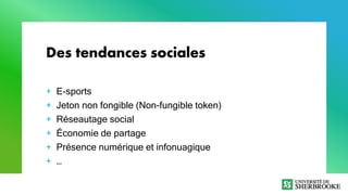Des tendances sociales
+ E-sports
+ Jeton non fongible (Non-fungible token)
+ Réseautage social
+ Économie de partage
+ Pr...