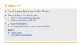 www.sharepointquebec.org
      sharepointquebec@live.fr


http://www.facebook.com/groups/206445679432304/


@guspquebec
www.twitter.com/guspquebec
 