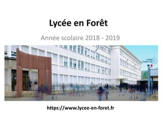Lycée en Forêt
Année scolaire 2018 - 2019
https://www.lycee-en-foret.fr
 