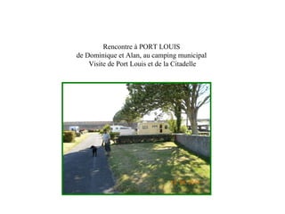 Rencontre à PORT LOUIS
de Dominique et Alan, au camping municipal
Visite de Port Louis et de la Citadelle
 