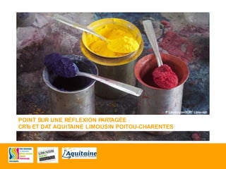 POINT SUR UNE RÉFLEXION PARTAGÉE
CRTs ET DAT AQUITAINE LIMOUSIN POITOU-CHARENTES
.
P Laurençon©CRT Limousin
 
