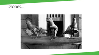 Drones…
 