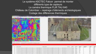 Le système ASCTEC Falcon permet de monter
différents type de capteurs
La caméra thermique FLIR TAU 640
Château de Colombier – repérage d’éléments archéologiques
Codage des différences thermiques
 