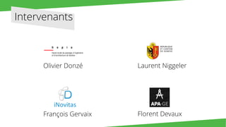 Olivier Donzé
François Gervaix
Laurent Niggeler
Florent Devaux
Intervenants
 