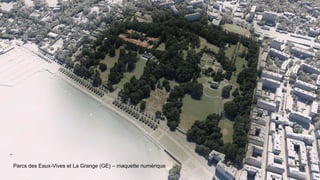 Parcs des Eaux-Vives et La Grange (GE) – maquette numérique
 