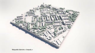 Maquette blanche « lowpoly »
 