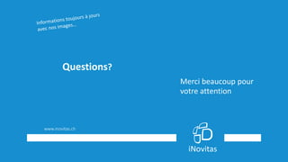 Questions?
Merci beaucoup pour
votre attention
www.inovitas.ch
 