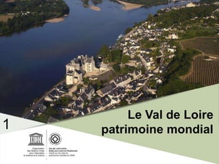 Le Val de Loire
patrimoine mondial1
 