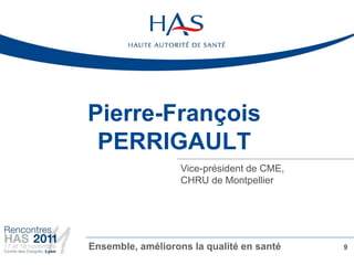 Pierre-François
 PERRIGAULT
                   Vice-président de CME,
                   CHRU de Montpellier




Ensemble,...