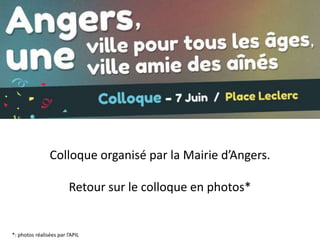 Colloque organisé par la Mairie d’Angers.
Retour sur le colloque en photos*
*: photos réalisées par l’APIL
 