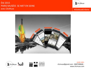 AUBE LEBEL
clicmuse@gmail.com - 0687598668 -
www.clicmuse.com
Été 2015
PARIS MUSÉES SE MET EN SEINE
avec ClicMuse #ClicMuseEnSeine
 