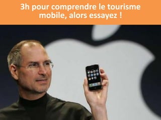 3h pour comprendre le tourisme
     mobile, alors essayez !
 
