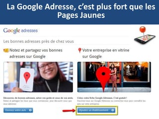 La Google Adresse, c’est plus fort que les
             Pages Jaunes
 