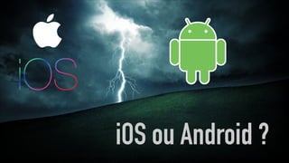 iOS ou Android ?
 