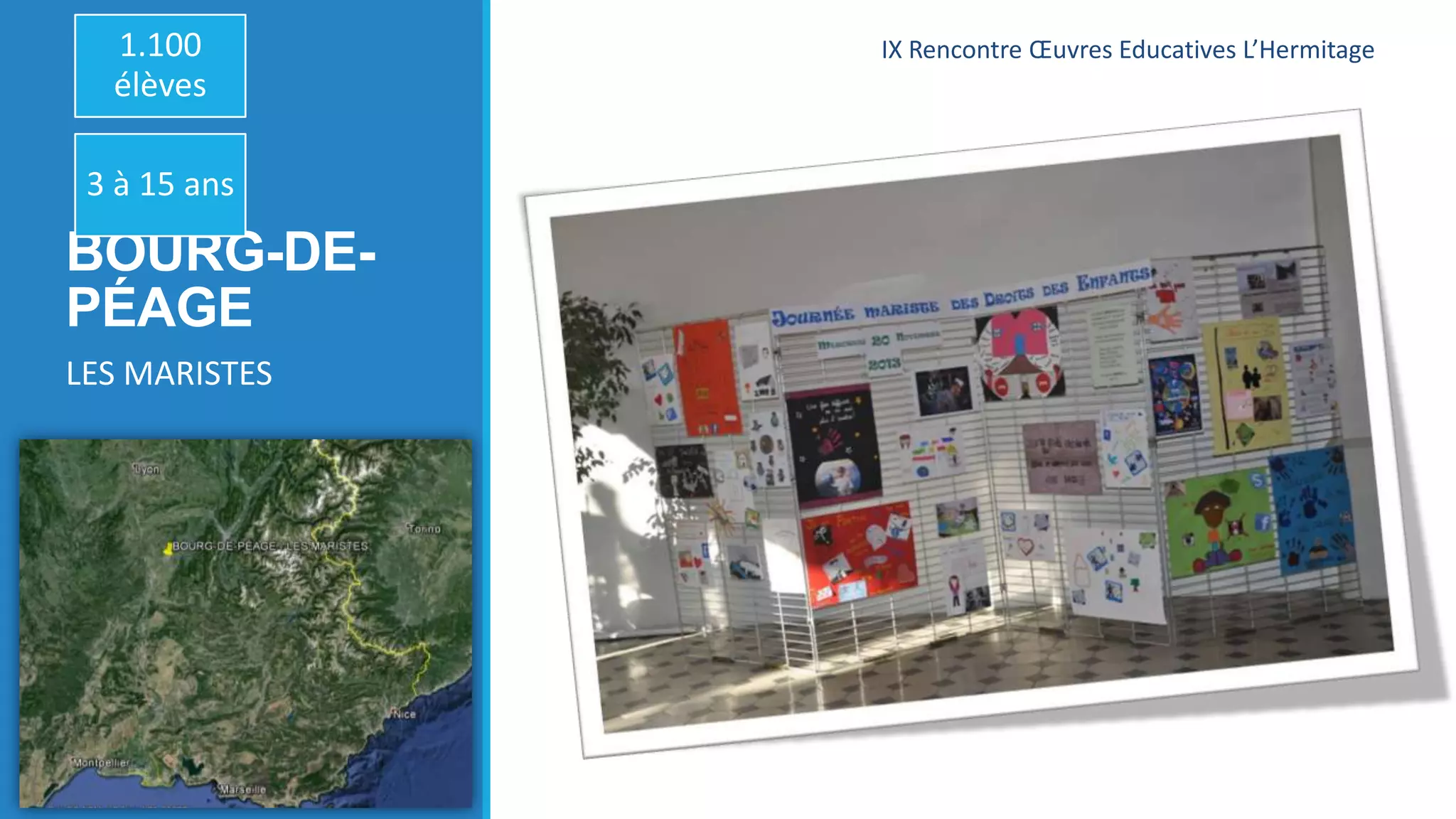 1.100
élèves
3 à 15 ans

BOURG-DEPÉAGE
LES MARISTES

ΙΧ Rencontre Œuvres Educatives L’Hermitage

 