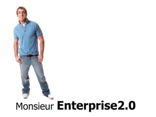 Monsieur  Enterprise2.0 