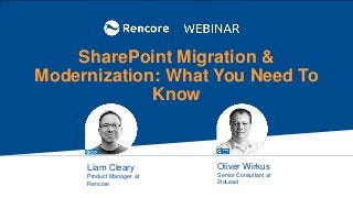 vv
rencore.com
vv
Oliver Wirkus
Senior Consultant at
2toLead
SharePoint Migration &
Modernization: What You Need To
Know
Liam Cleary
Product Manager at
Rencore
 