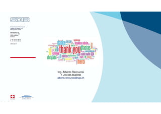 © SQS 13
Associazione Svizzera per
Sistemi di Qualità e di
Management (SQS)
Bernstrasse 103
Case Postale 686
3052 Zollikofen
Schweiz
T +41 31 910 35 35
F +41 31 910 35 45
www.sqs.ch
Ing. Alberto Rencurosi
T +39.333.8642096
alberto.rencurosi@sqs.ch
 