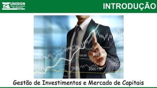 INTRODUÇÃO
Gestão de Investimentos e Mercado de Capitais
 