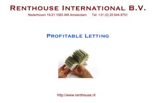 Renthouse International B.V. Nederhoven 19-21 1083 AM Amsterdam  Tel: +31 (0) 20 644 8751 http://www.renthouse.nl Profitable Letting 