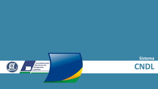 Sistema
CNDL
 
