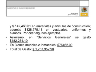     y $ 142,460.01 en materiales y articulos de construcción; además $128,578.18 en vestuarios, uniformes y blancos. Por citar algunos ejemplos.Asimismo, en “Servicios Generales” se gastó $182,284.10En Bienes muebles e inmuebles: $76462.00Total de Gasto: $ 1,757,352.90