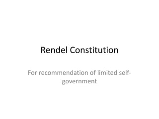 Rendel Constitution For recommendation of limited self-government 