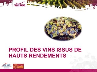 PROFIL DES VINS ISSUS DE HAUTS RENDEMENTS 