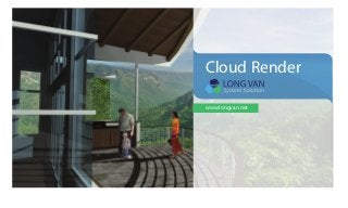 Cloud Render 
www.longvan.net 
 