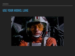 HOOKS
USE YOUR HOOKS, LUKE
 