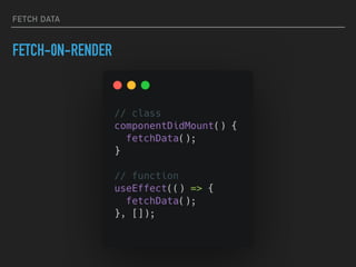 FETCH DATA
FETCH-0N-RENDER
 