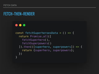FETCH DATA
FETCH-THEN-RENDER
 