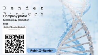 R e n d e r
B i o t e c h
Company profile
Microbiology production
lines
Robin.Z--Render
 