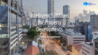 Intelligent Solutions
for Property
Developments
Render Developments
 