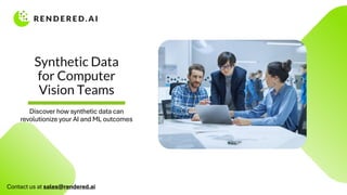 Synthetic Data
for Computer
Vision Teams
Discover how synthetic data can
revolutionize your AI and ML outcomes
Contact us at sales@rendered.ai
 