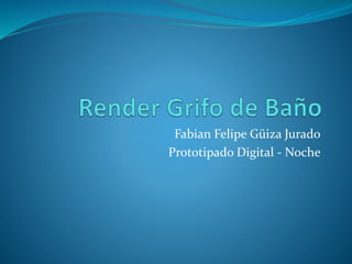 Fabian Felipe Güiza Jurado
Prototipado Digital - Noche
 