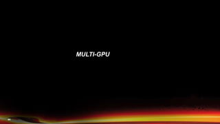 44
MULTI-GPU
 