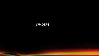 6
SHADERS
 