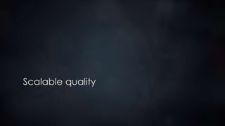 Scalable quality
 