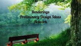 Renderings
Preliminary Design Ideas
Artwork
 