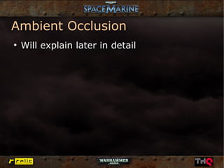 Ambient Occlusion
●
    Will explain later in detail
 