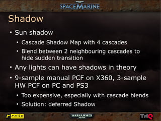 Shadow
●
    Sun shadow
    ●
        Cascade Shadow Map with 4 cascades
    ●
        Blend between 2 neighbouring cascad...