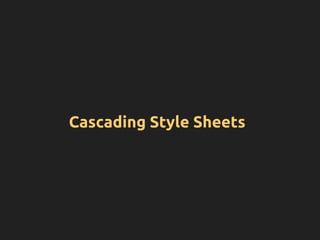 Cascading Style Sheets
 