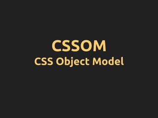 CSSOM
CSS Object Model
 