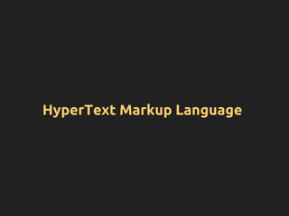 HyperText Markup Language
 